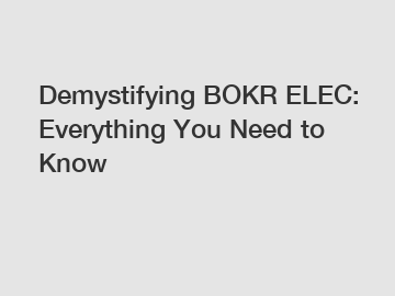 Demystifying BOKR ELEC: Everything You Need to Know