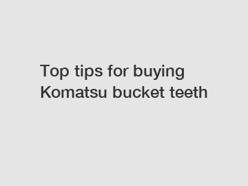 Top tips for buying Komatsu bucket teeth