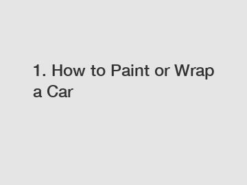 1. How to Paint or Wrap a Car