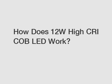 How Does 12W High CRI COB LED Work?