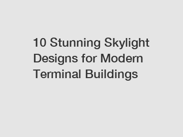 10 Stunning Skylight Designs for Modern Terminal Buildings