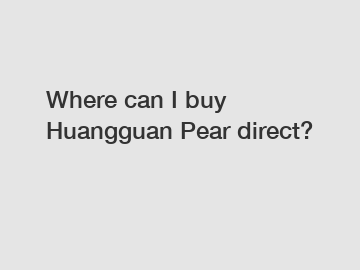 Where can I buy Huangguan Pear direct?