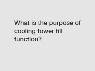 What is the purpose of cooling tower fill function?