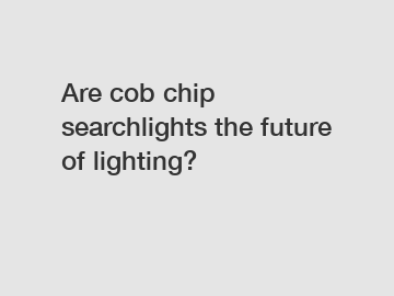 Are cob chip searchlights the future of lighting?