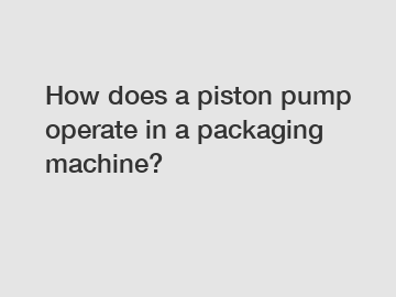 How does a piston pump operate in a packaging machine?