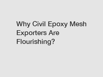 Why Civil Epoxy Mesh Exporters Are Flourishing?