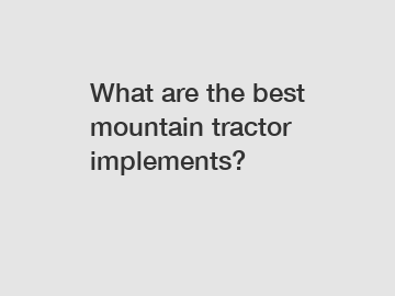 What are the best mountain tractor implements?