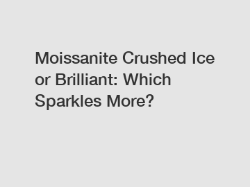 Moissanite Crushed Ice or Brilliant: Which Sparkles More? Moissanite Crushed Ice or Brilliant: Which Sparkles More?