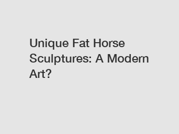 Unique Fat Horse Sculptures: A Modern Art?
