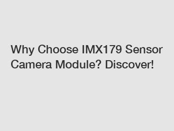 Why Choose IMX179 Sensor Camera Module? Discover!