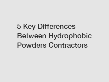 5 Key Differences Between Hydrophobic Powders Contractors