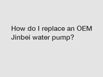 How do I replace an OEM Jinbei water pump?