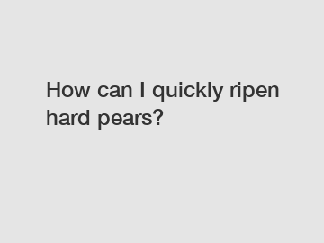 How can I quickly ripen hard pears?