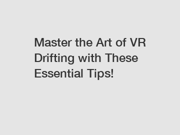 Master the Art of VR Drifting with These Essential Tips!