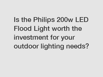 Is the Philips 200w LED Flood Light worth the investment for your outdoor lighting needs?