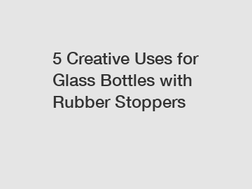 5 Creative Uses for Glass Bottles with Rubber Stoppers