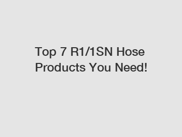 Top 7 R1/1SN Hose Products You Need!