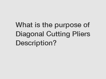 What is the purpose of Diagonal Cutting Pliers Description?