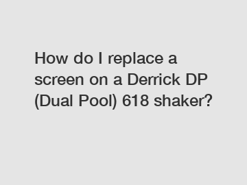 How do I replace a screen on a Derrick DP (Dual Pool) 618 shaker?