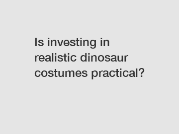 Is investing in realistic dinosaur costumes practical?