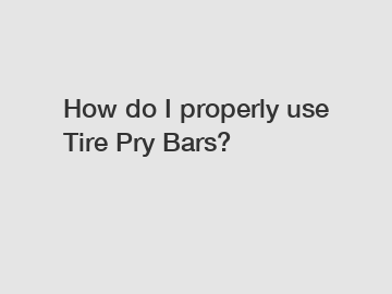 How do I properly use Tire Pry Bars?
