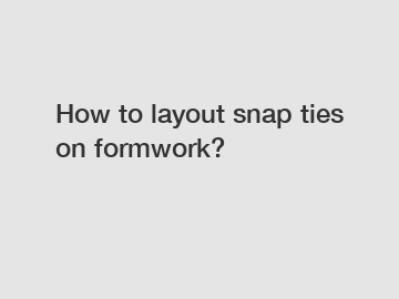 How to layout snap ties on formwork?