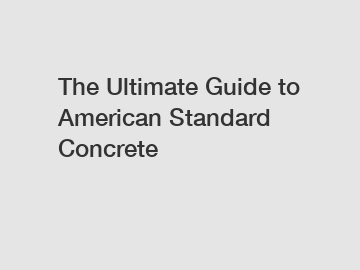 The Ultimate Guide to American Standard Concrete