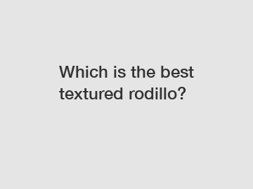 Which is the best textured rodillo?