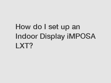 How do I set up an Indoor Display iMPOSA LXT?