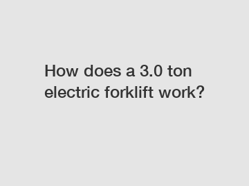 How does a 3.0 ton electric forklift work?