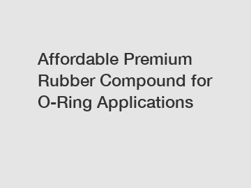 Affordable Premium Rubber Compound for O-Ring Applications