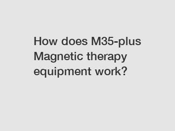 How does M35-plus Magnetic therapy equipment work?