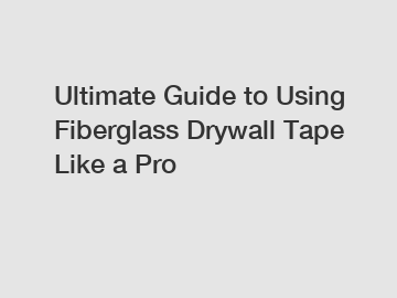 Ultimate Guide to Using Fiberglass Drywall Tape Like a Pro