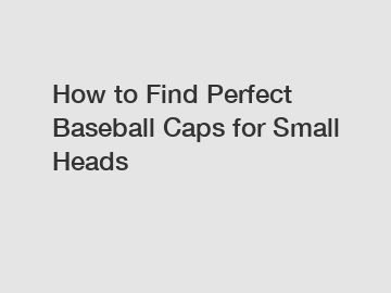 How to Find Perfect Baseball Caps for Small Heads