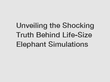 Unveiling the Shocking Truth Behind Life-Size Elephant Simulations