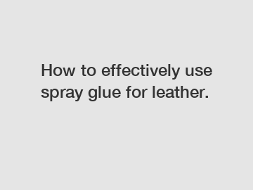 How to effectively use spray glue for leather.