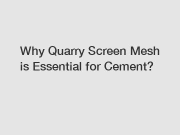 Why Quarry Screen Mesh is Essential for Cement?