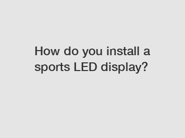 How do you install a sports LED display?