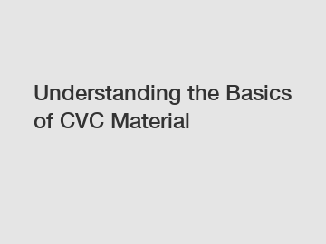 Understanding the Basics of CVC Material