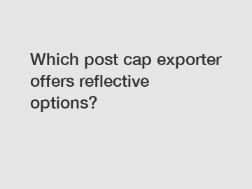 Which post cap exporter offers reflective options?