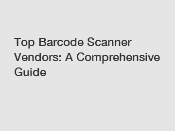 Top Barcode Scanner Vendors: A Comprehensive Guide
