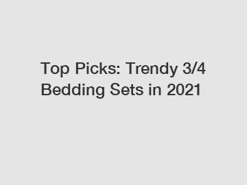 Top Picks: Trendy 3/4 Bedding Sets in 2021