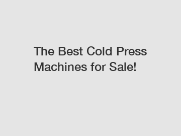 The Best Cold Press Machines for Sale!