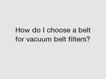 How do I choose a belt for vacuum belt filters?