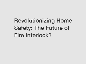 Revolutionizing Home Safety: The Future of Fire Interlock?