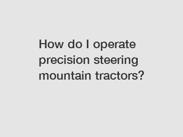 How do I operate precision steering mountain tractors?