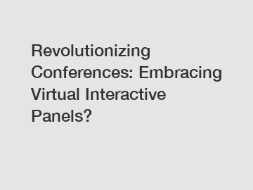 Revolutionizing Conferences: Embracing Virtual Interactive Panels?