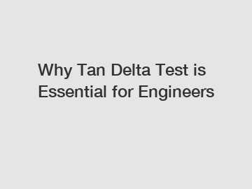 Why Tan Delta Test is Essential for Engineers