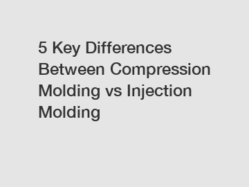 5 Key Differences Between Compression Molding vs Injection Molding