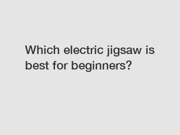 Which electric jigsaw is best for beginners?